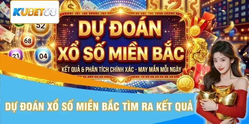 Dự đoán xổ số miền Bắc giúp tìm kết quả bảng vàng