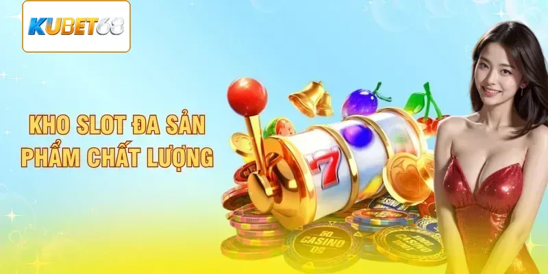 Kho slot đa sản phẩm chất lượng