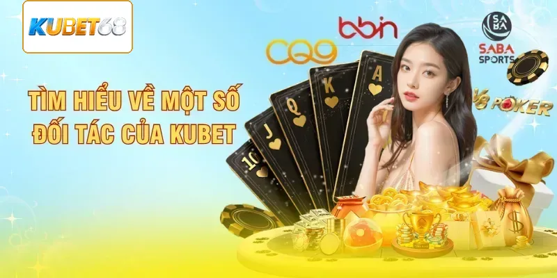 Tìm hiểu về một số đối tác của Kubet