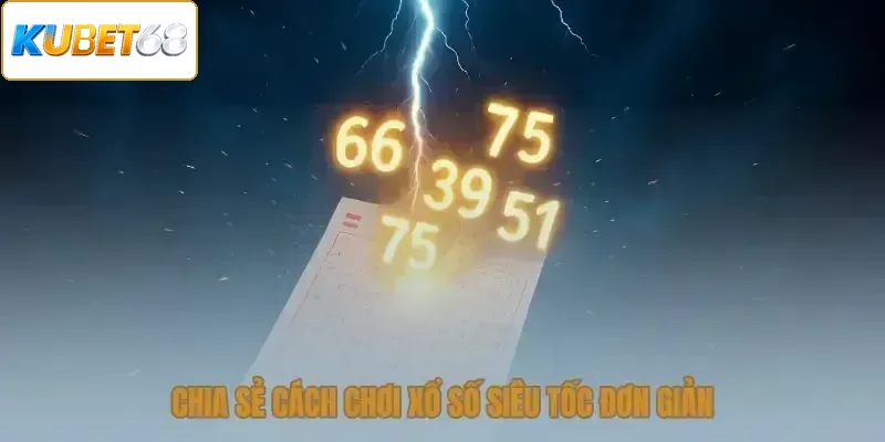 Hướng dẫn cách chơi xổ số siêu tốc đơn giản