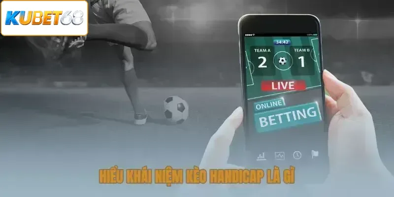 Hiểu khái niệm kèo handicap là gì