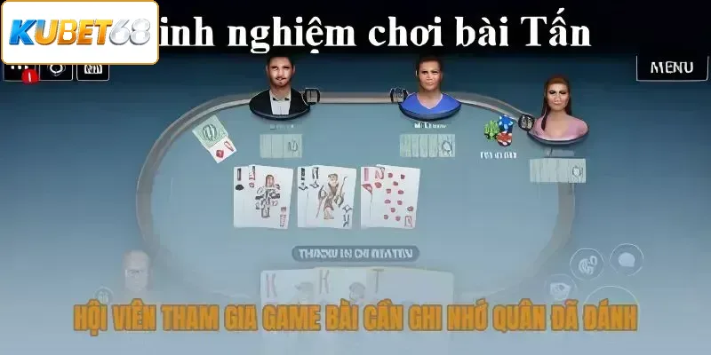 Hội viên tham gia game bài cần ghi nhớ quân đã đánh