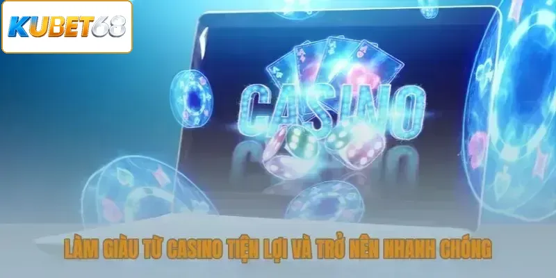 Làm giàu từ casino tiện lợi nhưng cần kỷ luật