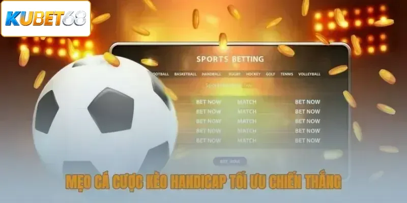 Mẹo cá cược kèo handicap tối ưu chiến thắng