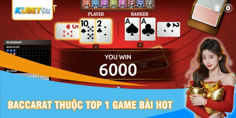 Baccarat thuộc top 1 game bài hot 