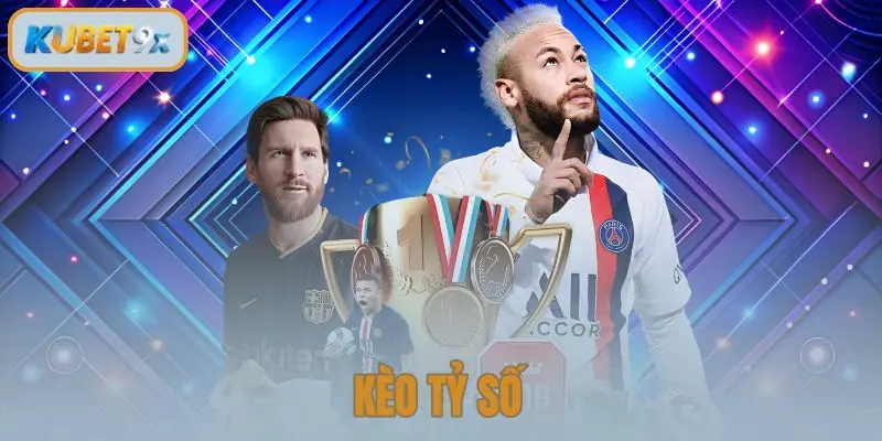 Kèo Tỷ Số